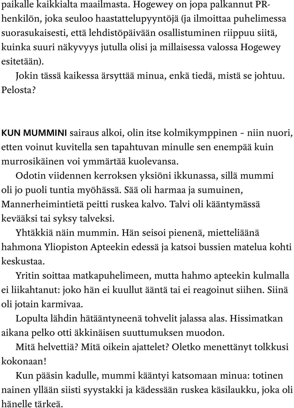 ja millaisessa valossa Hogewey esitetään). Jokin tässä kaikessa ärsyttää minua, enkä tiedä, mistä se johtuu. Pelosta?