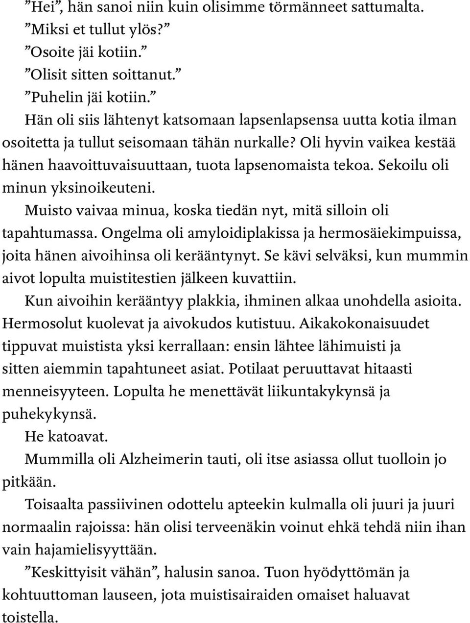 Sekoilu oli minun yksinoikeuteni. Muisto vaivaa minua, koska tiedän nyt, mitä silloin oli tapahtumassa. Ongelma oli amyloidiplakissa ja hermosäiekimpuissa, joita hänen aivoihinsa oli kerääntynyt.