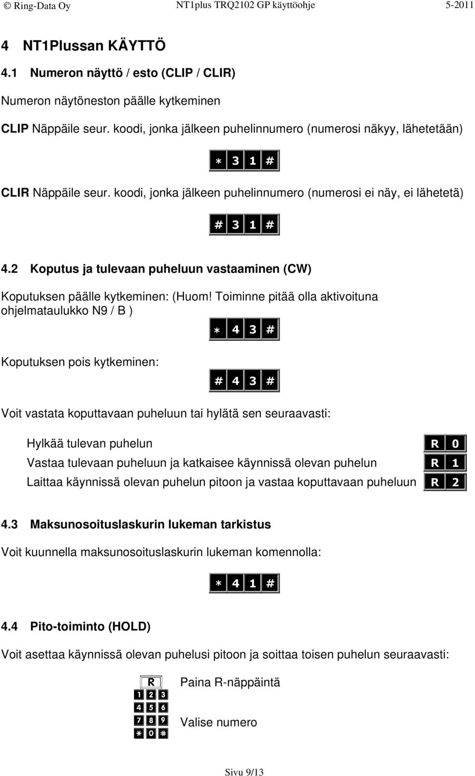 2 Koputus ja tulevaan puheluun vastaaminen (CW) Koputuksen päälle kytkeminen: (Huom!