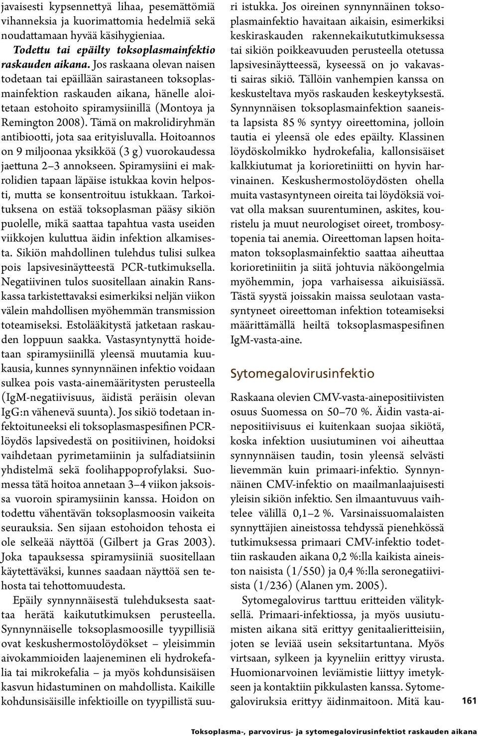 Tämä on makrolidiryhmän antibiootti, jota saa erityisluvalla. Hoitoannos on 9 miljoonaa yksikköä (3 g) vuorokaudessa jaettuna 2 3 annokseen.