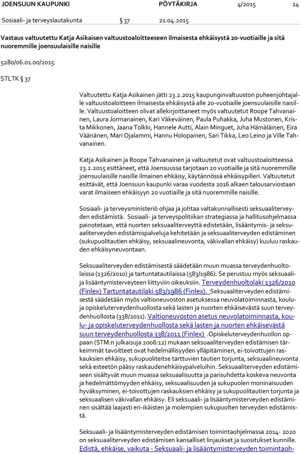 2.2015 kaupunginvaltuuston pu heen joh ta jalle valtuustoaloitteen ilmaisesta ehkäisystä alle 20-vuotiaille joensuulaisille nai sille.