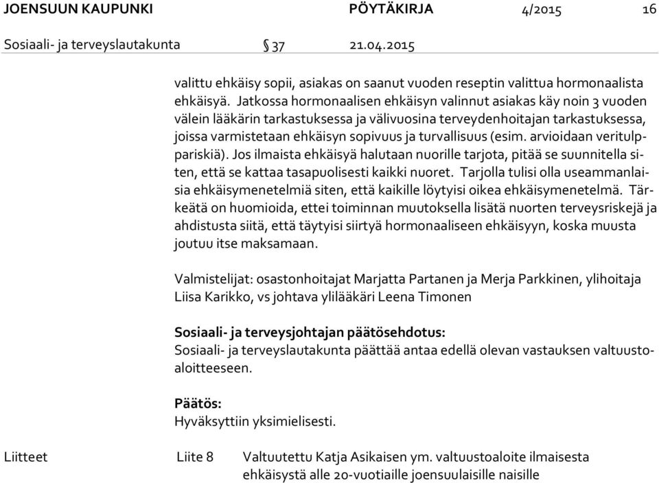 ja turvallisuus (esim. arvioidaan ve ri tulppa ris kiä). Jos il mais ta ehkäisyä halutaan nuorille tarjota, pitää se suunnitella siten, että se kattaa ta sa puo li ses ti kaikki nuoret.