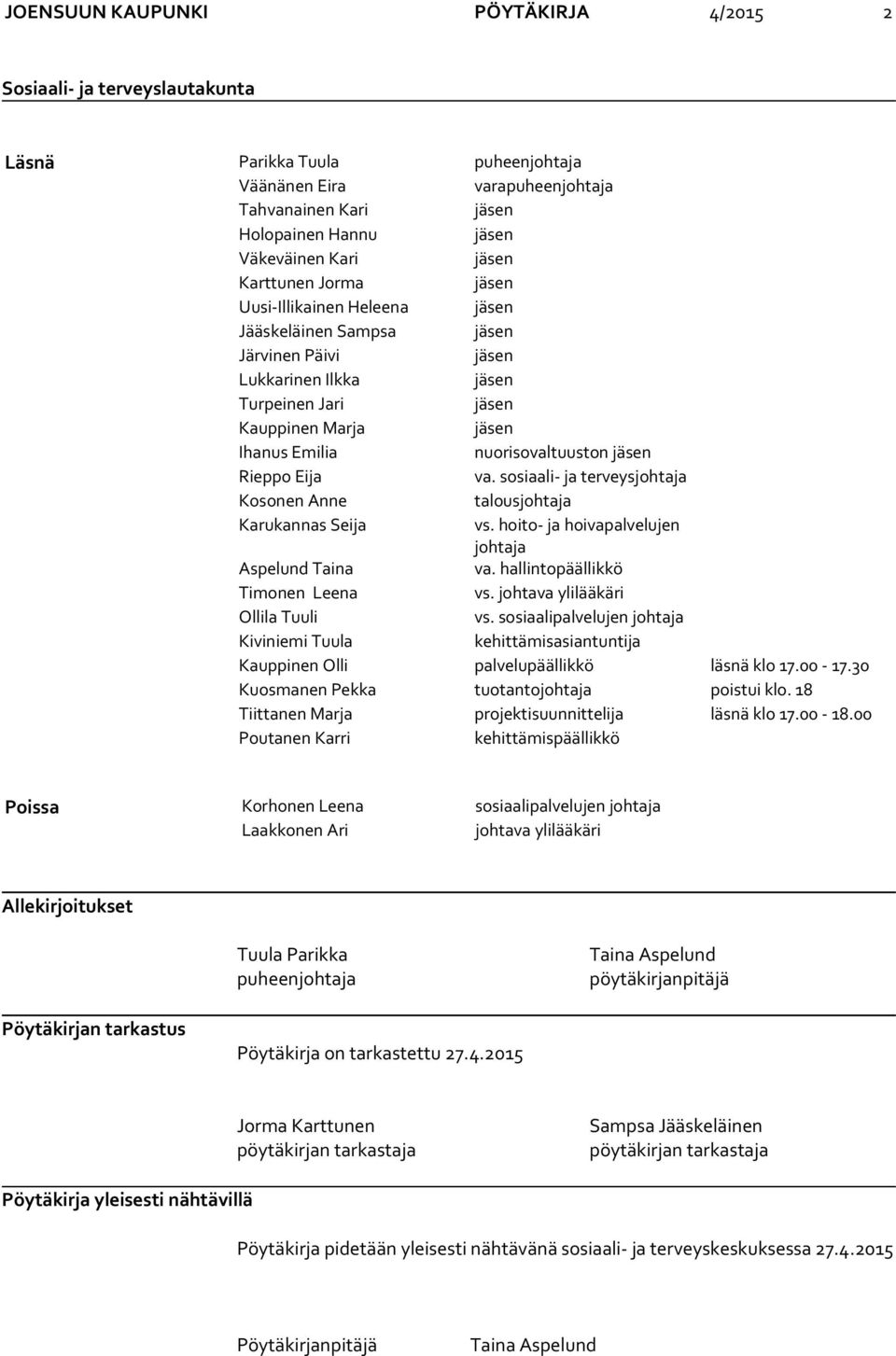 nuorisovaltuuston jäsen Rieppo Eija va. sosiaali- ja terveysjohtaja Kosonen Anne talousjohtaja Karukannas Seija vs. hoito- ja hoivapalvelujen johtaja Aspelund Taina va.