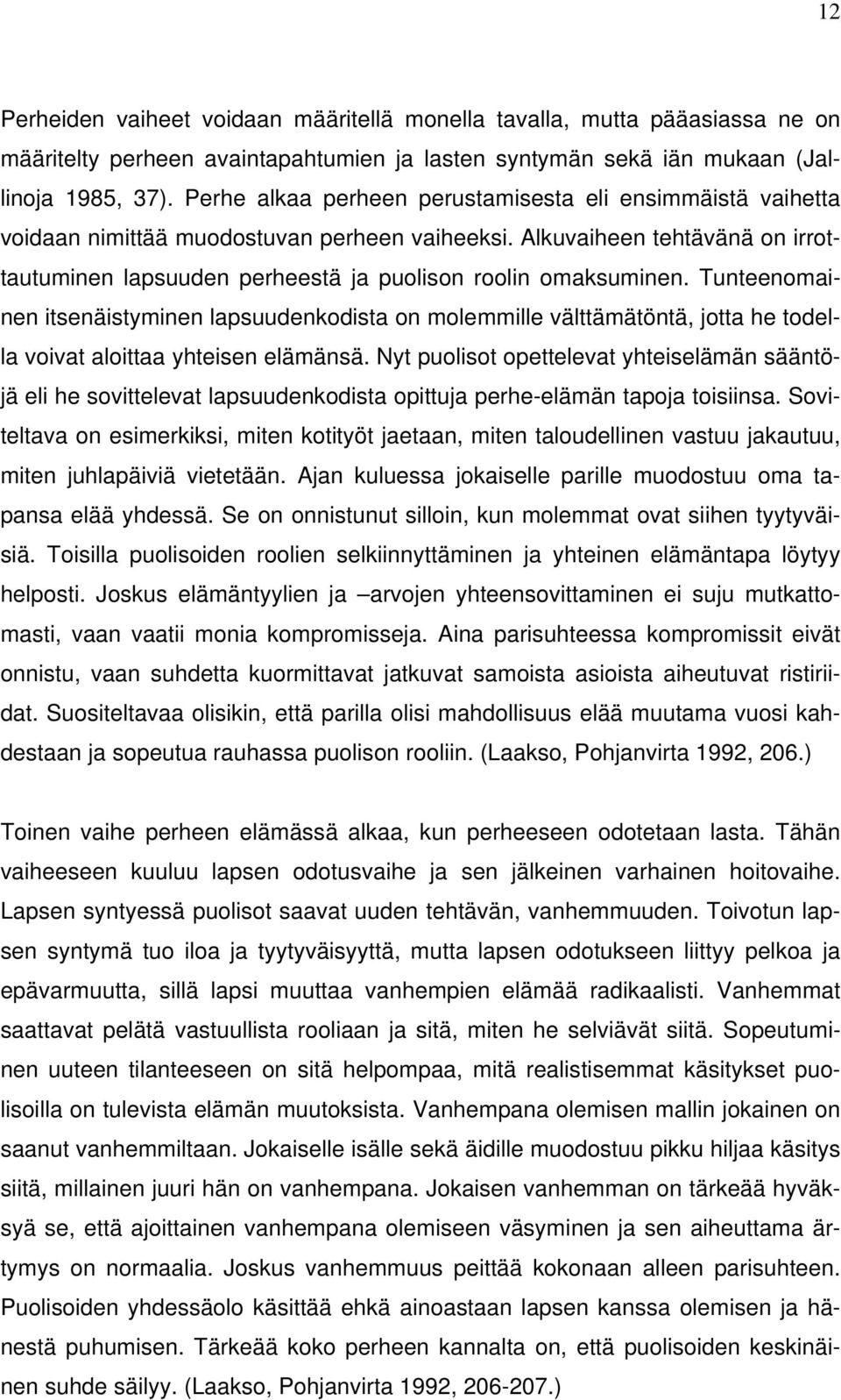 Tunteenomainen itsenäistyminen lapsuudenkodista on molemmille välttämätöntä, jotta he todella voivat aloittaa yhteisen elämänsä.