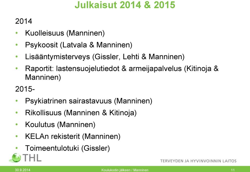 (Kitinoja & Manninen) 2015- Psykiatrinen sairastavuus (Manninen) Rikollisuus (Manninen &