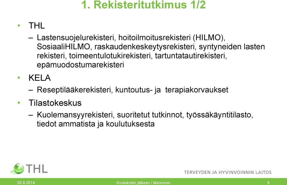 raskaudenkeskeytysrekisteri, syntyneiden lasten rekisteri, toimeentulotukirekisteri, tartuntatautirekisteri,