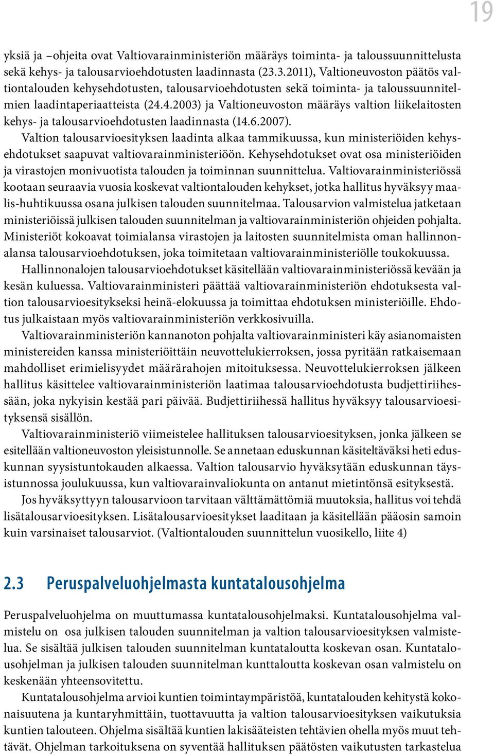 4.2003) ja Valtioneuvoston määräys valtion liikelaitosten kehys- ja talousarvioehdotusten laadinnasta (14.6.2007).