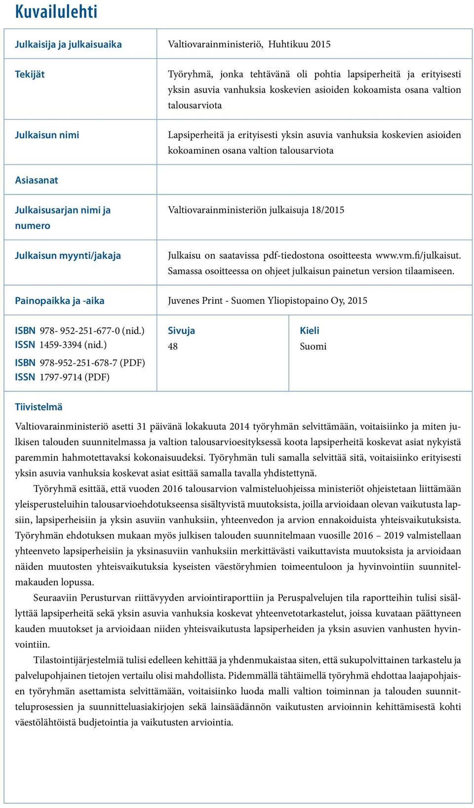 numero Valtiovarainministeriön julkaisuja 18/2015 Julkaisun myynti/jakaja Julkaisu on saatavissa pdf-tiedostona osoitteesta www.vm.fi/julkaisut.