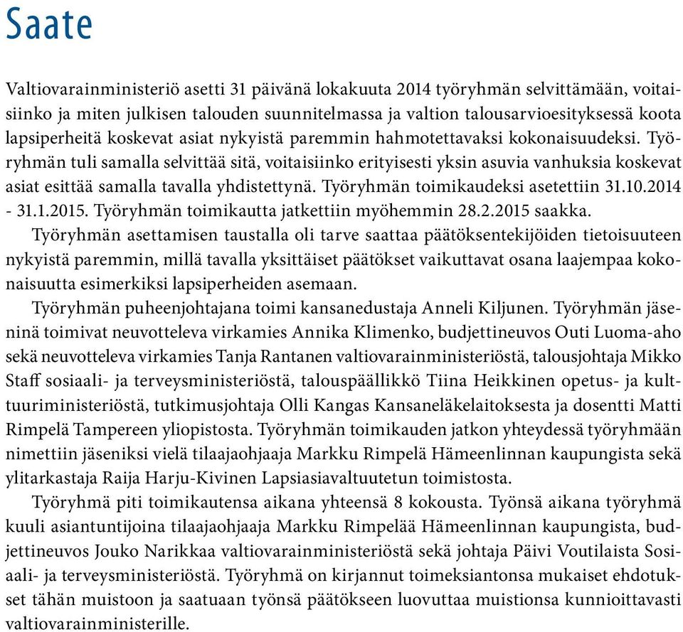 Työryhmän tuli samalla selvittää sitä, voitaisiinko erityisesti yksin asuvia vanhuksia koskevat asiat esittää samalla tavalla yhdistettynä. Työryhmän toimikaudeksi asetettiin 31.10.2014-31.1.2015.