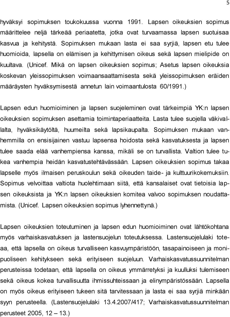 Mikä on lapsen oikeuksien sopimus; Asetus lapsen oikeuksia koskevan yleissopimuksen voimaansaattamisesta sekä yleissopimuksen eräiden määräysten hyväksymisestä annetun lain voimaantulosta 60/1991.