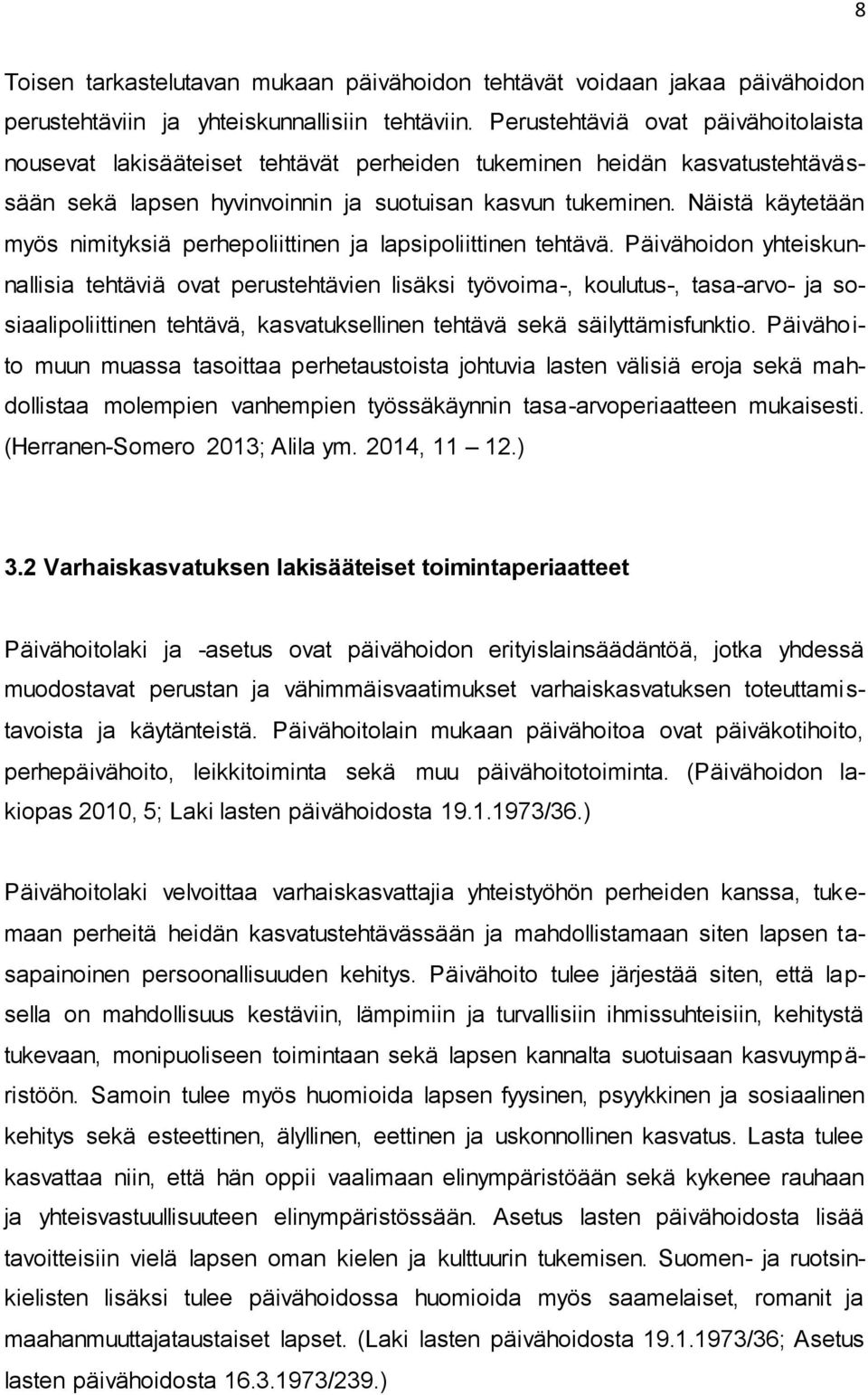 Näistä käytetään myös nimityksiä perhepoliittinen ja lapsipoliittinen tehtävä.