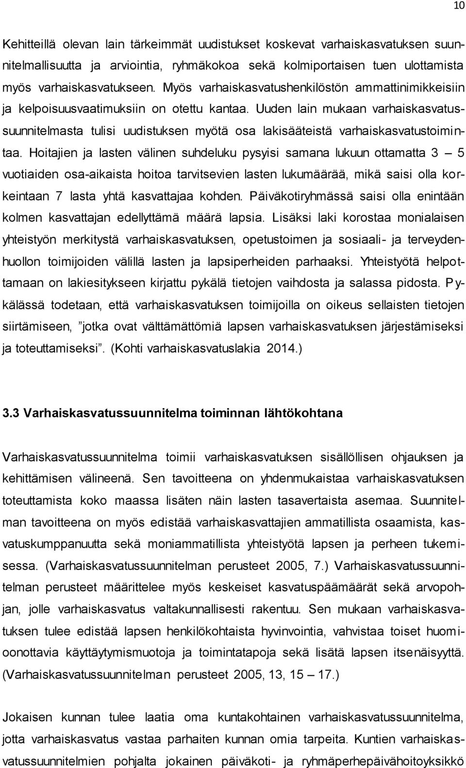 Uuden lain mukaan varhaiskasvatussuunnitelmasta tulisi uudistuksen myötä osa lakisääteistä varhaiskasvatustoimi n- taa.