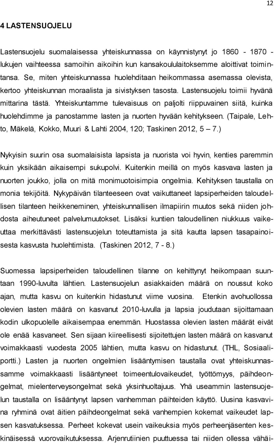 Yhteiskuntamme tulevaisuus on paljolti riippuvainen siitä, kuinka huolehdimme ja panostamme lasten ja nuorten hyvään kehitykseen.