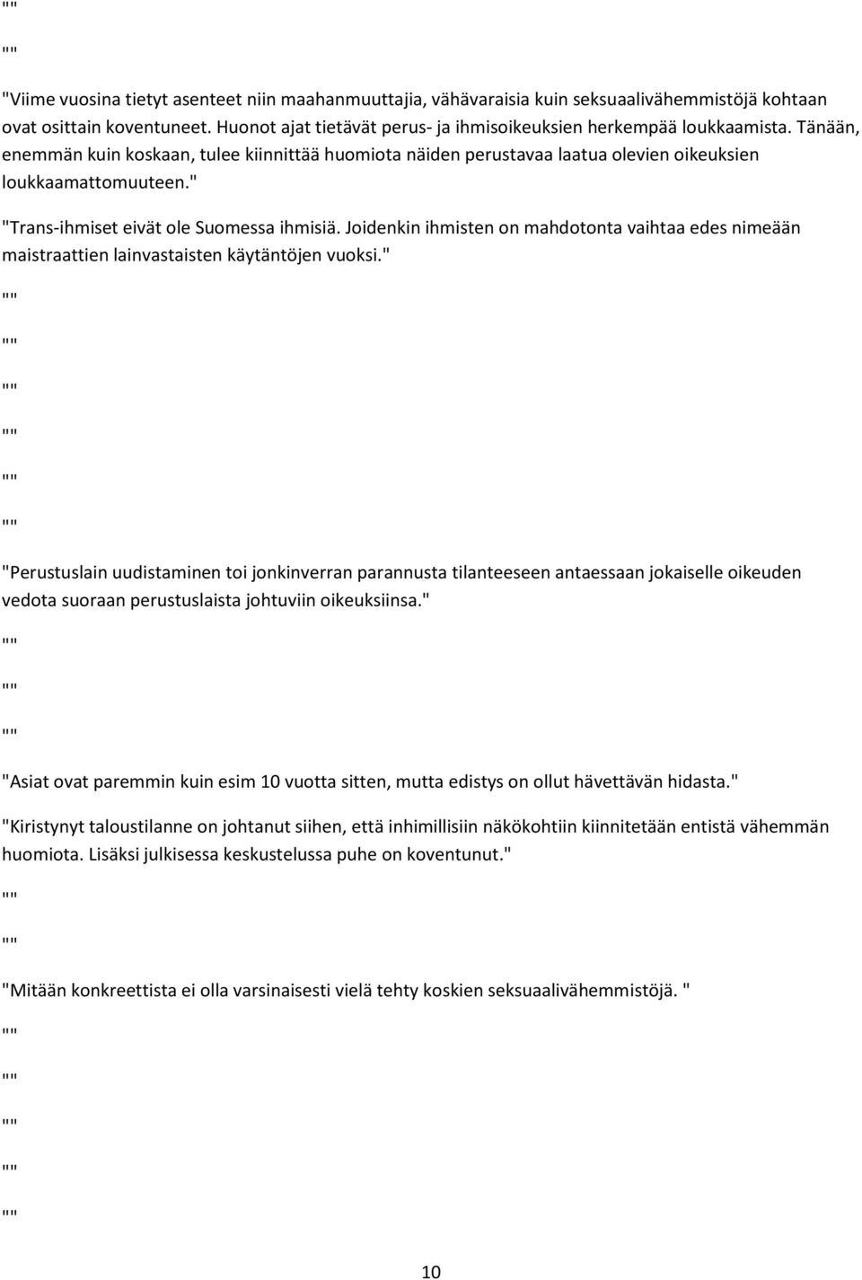 Joidenkin ihmisten on mahdotonta vaihtaa edes nimeään maistraattien lainvastaisten käytäntöjen vuoksi.