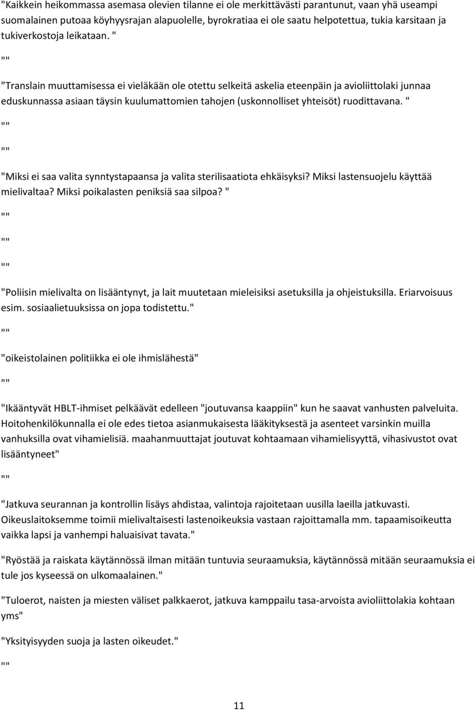 " "Translain muuttamisessa ei vieläkään ole otettu selkeitä askelia eteenpäin ja avioliittolaki junnaa eduskunnassa asiaan täysin kuulumattomien tahojen (uskonnolliset yhteisöt) ruodittavana.