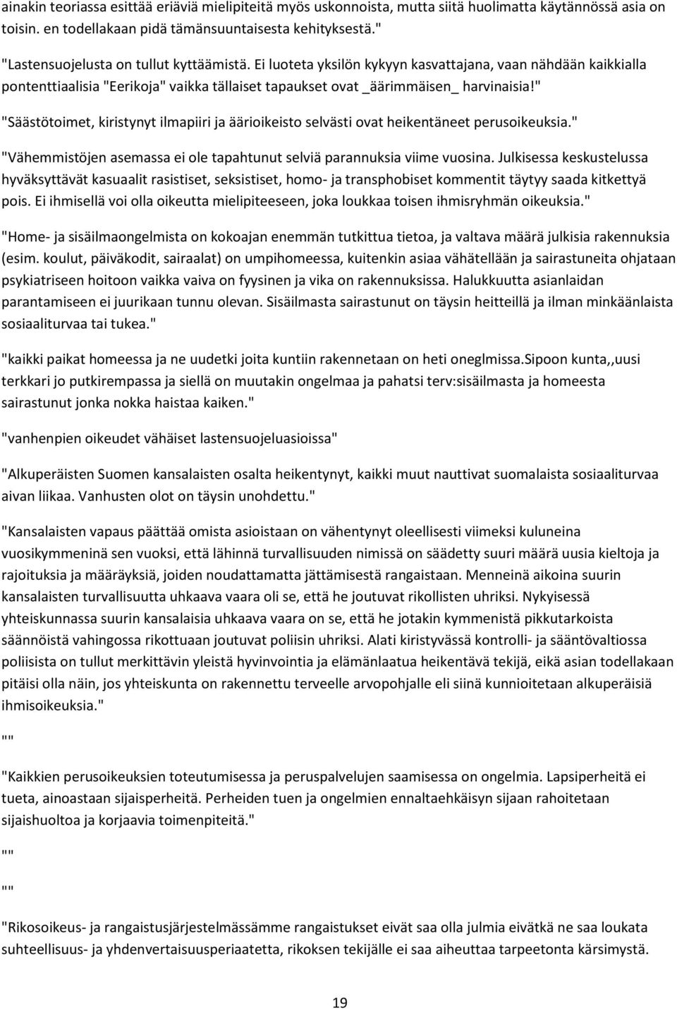 " "Säästötoimet, kiristynyt ilmapiiri ja äärioikeisto selvästi ovat heikentäneet perusoikeuksia." "Vähemmistöjen asemassa ei ole tapahtunut selviä parannuksia viime vuosina.