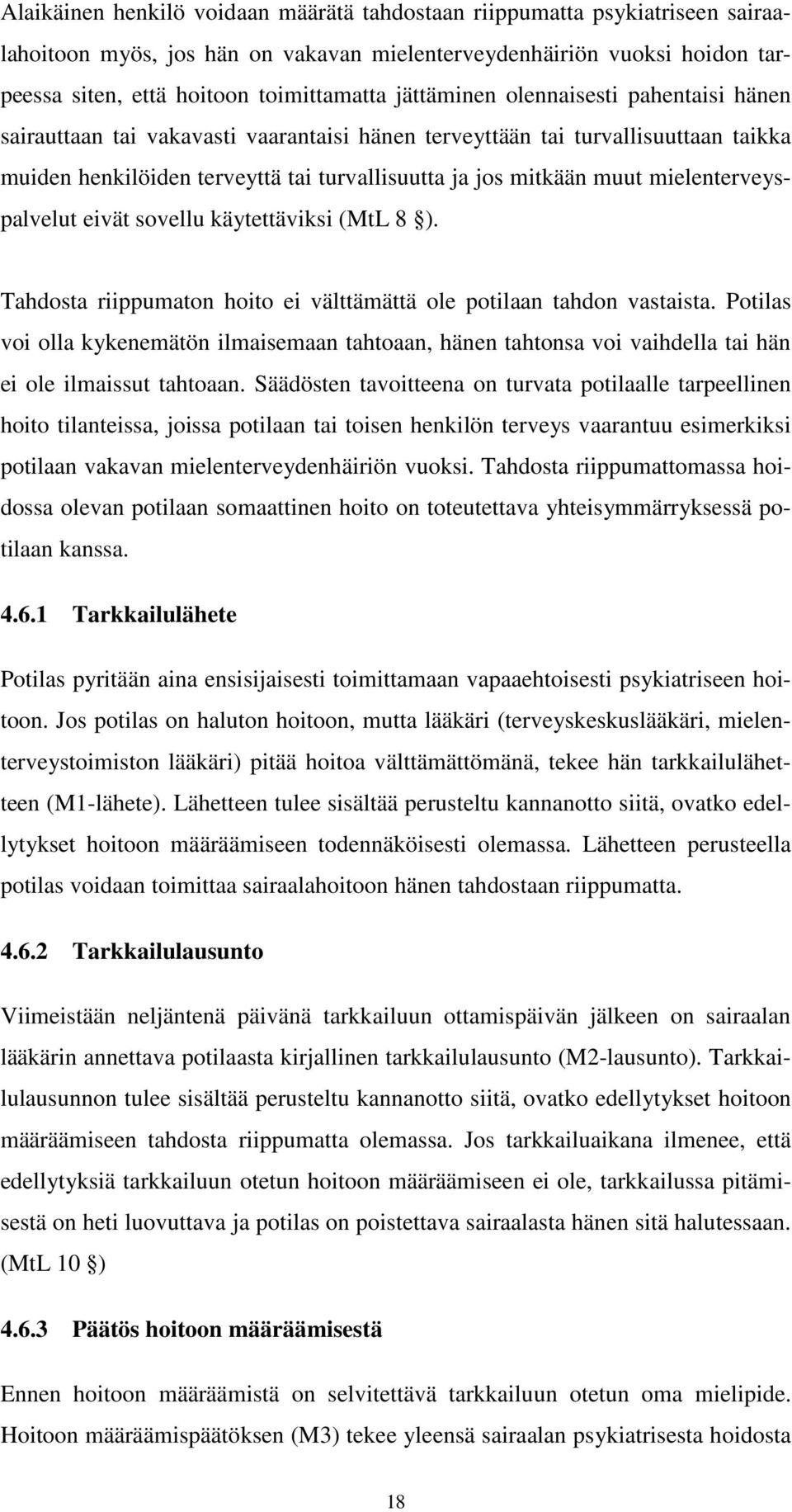 mielenterveyspalvelut eivät sovellu käytettäviksi (MtL 8 ). Tahdosta riippumaton hoito ei välttämättä ole potilaan tahdon vastaista.