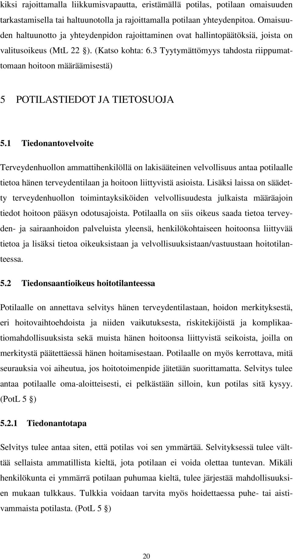 3 Tyytymättömyys tahdosta riippumattomaan hoitoon määräämisestä) 5 POTILASTIEDOT JA TIETOSUOJA 5.