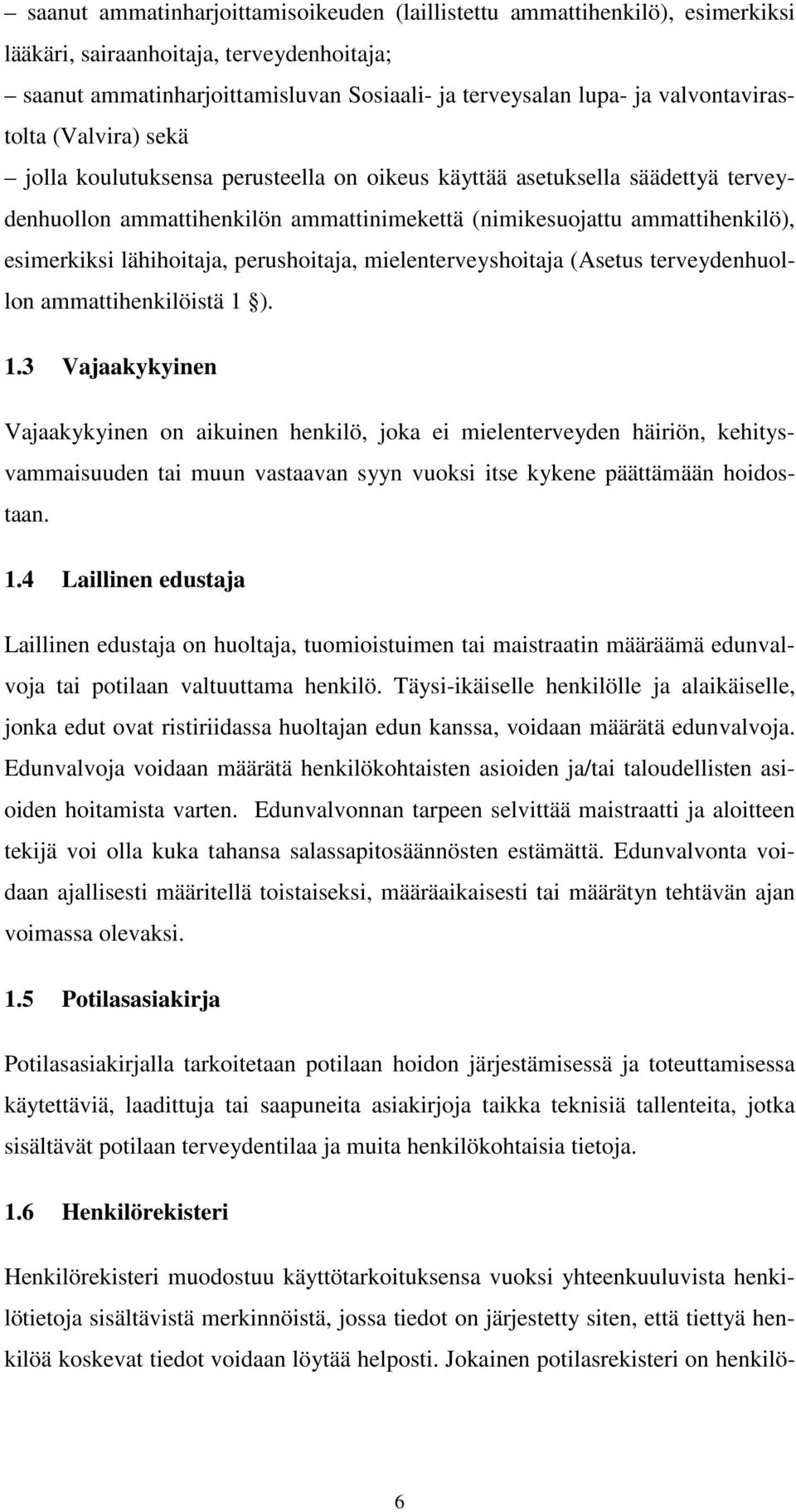 esimerkiksi lähihoitaja, perushoitaja, mielenterveyshoitaja (Asetus terveydenhuollon ammattihenkilöistä 1 