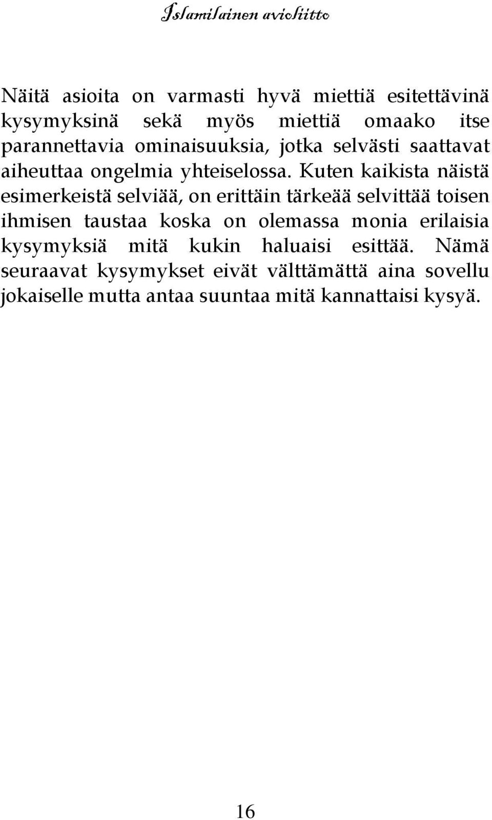 Kuten kaikista näistä esimerkeistä selviää, on erittäin tärkeää selvittää toisen ihmisen taustaa koska on olemassa