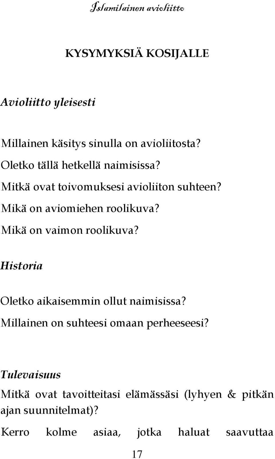 Mikä on vaimon roolikuva? Historia Oletko aikaisemmin ollut naimisissa?