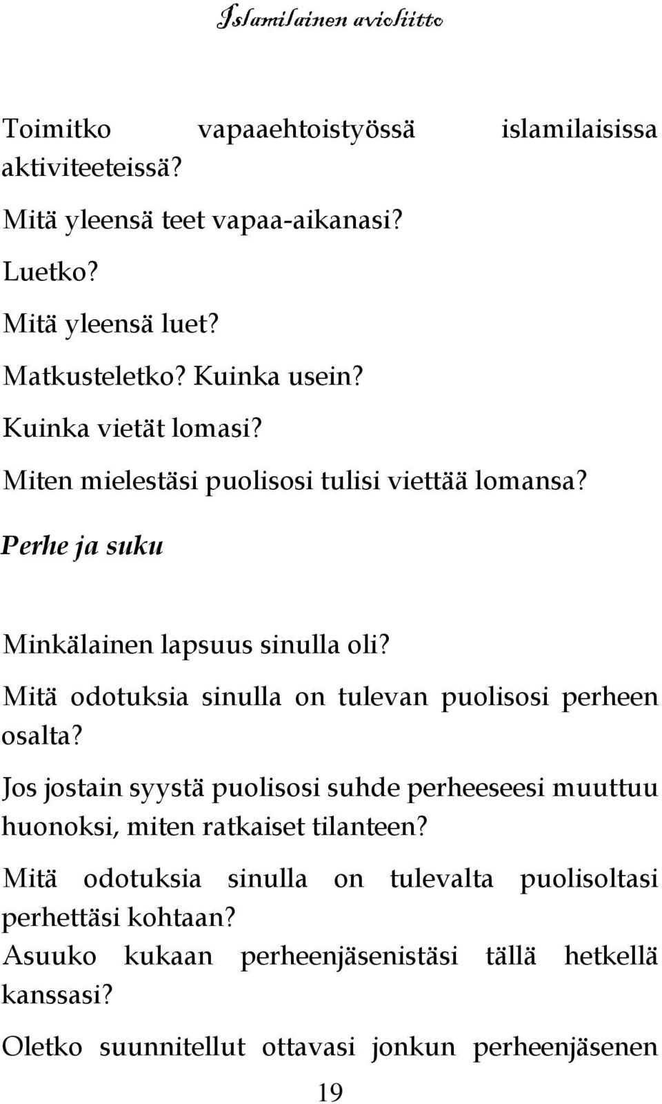 Mitä odotuksia sinulla on tulevan puolisosi perheen osalta? Jos jostain syystä puolisosi suhde perheeseesi muuttuu huonoksi, miten ratkaiset tilanteen?