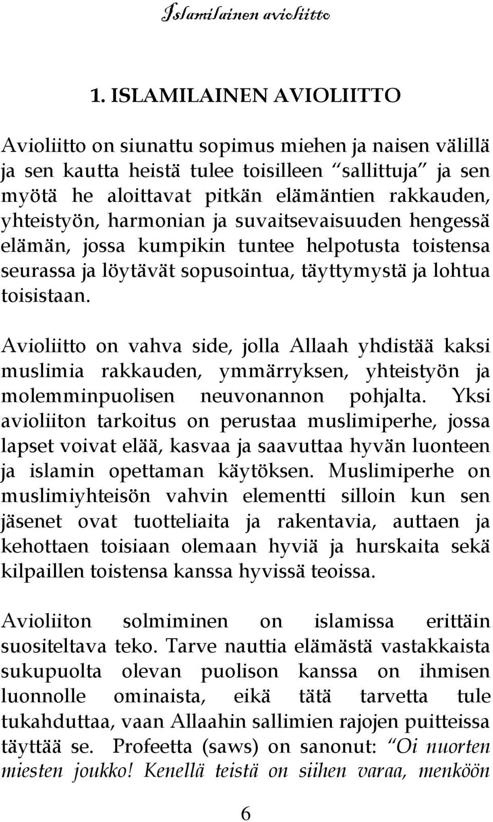 Avioliitto on vahva side, jolla Allaah yhdistää kaksi muslimia rakkauden, ymmärryksen, yhteistyön ja molemminpuolisen neuvonannon pohjalta.