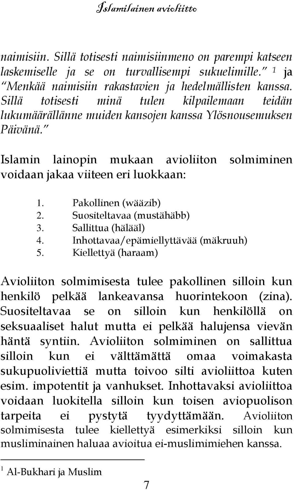 Pakollinen (wääzib) 2. Suositeltavaa (mustähäbb) 3. Sallittua (hälääl) 4. Inhottavaa/epämiellyttävää (mäkruuh) 5.