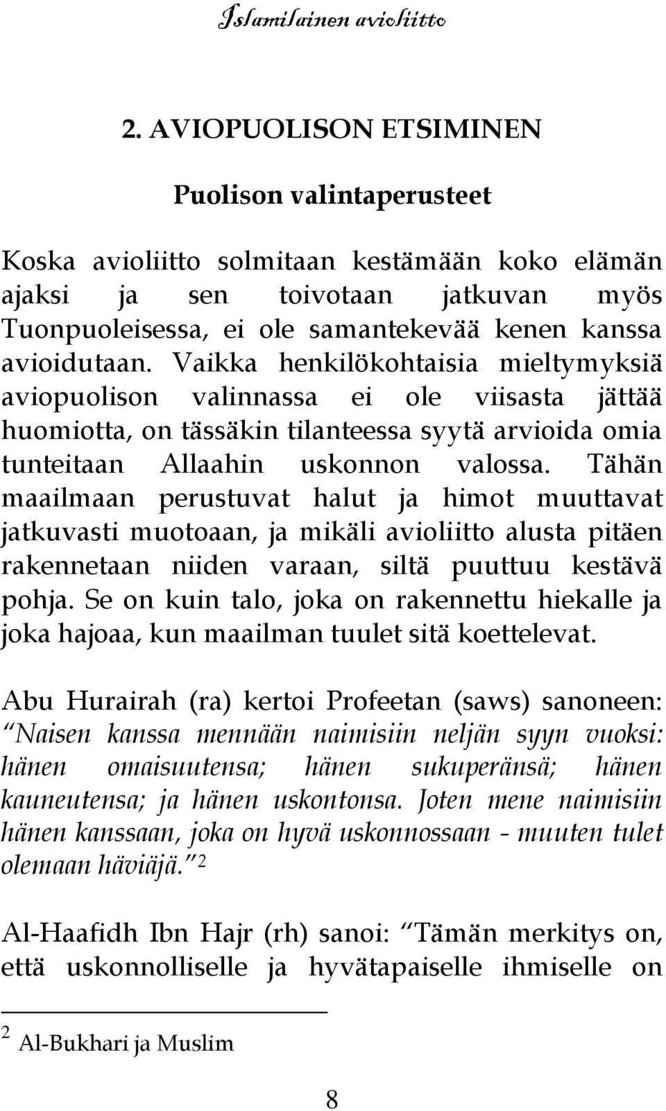 Tähän maailmaan perustuvat halut ja himot muuttavat jatkuvasti muotoaan, ja mikäli avioliitto alusta pitäen rakennetaan niiden varaan, siltä puuttuu kestävä pohja.