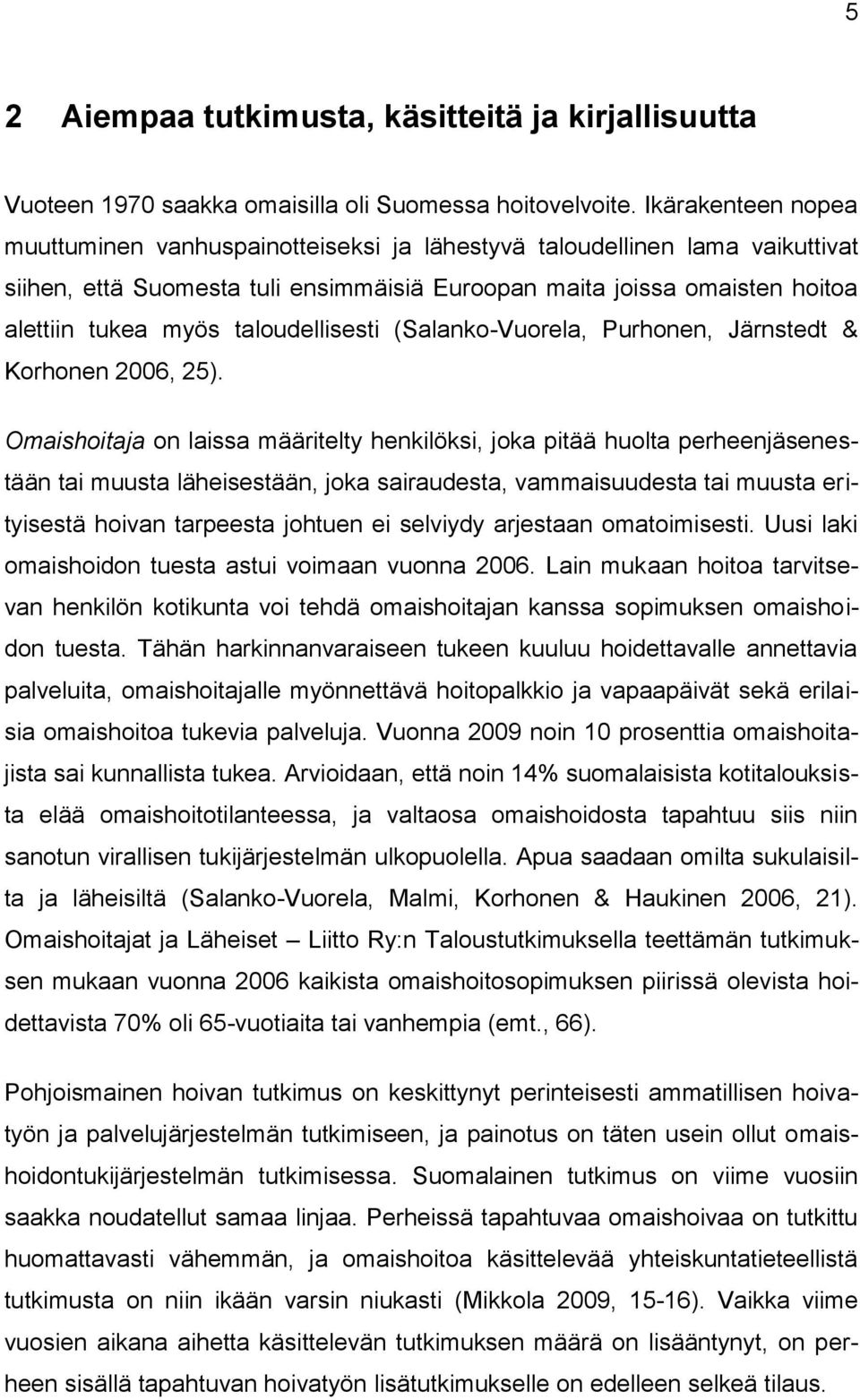 taloudellisesti (Salanko-Vuorela, Purhonen, Järnstedt & Korhonen 2006, 25).