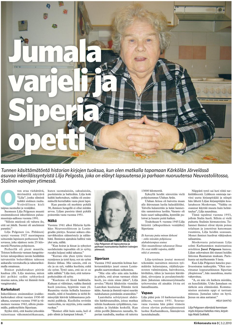 Ystävällinen kieli taipuu suomeksi ja venäjäksi. Suomeen Lilja Pelgonen muutti ensimmäisessä inkeriläisten paluumuuttaja-aallossa vuonna 1991. Silloin mielessä oli valtava ilo, että sai jäädä.