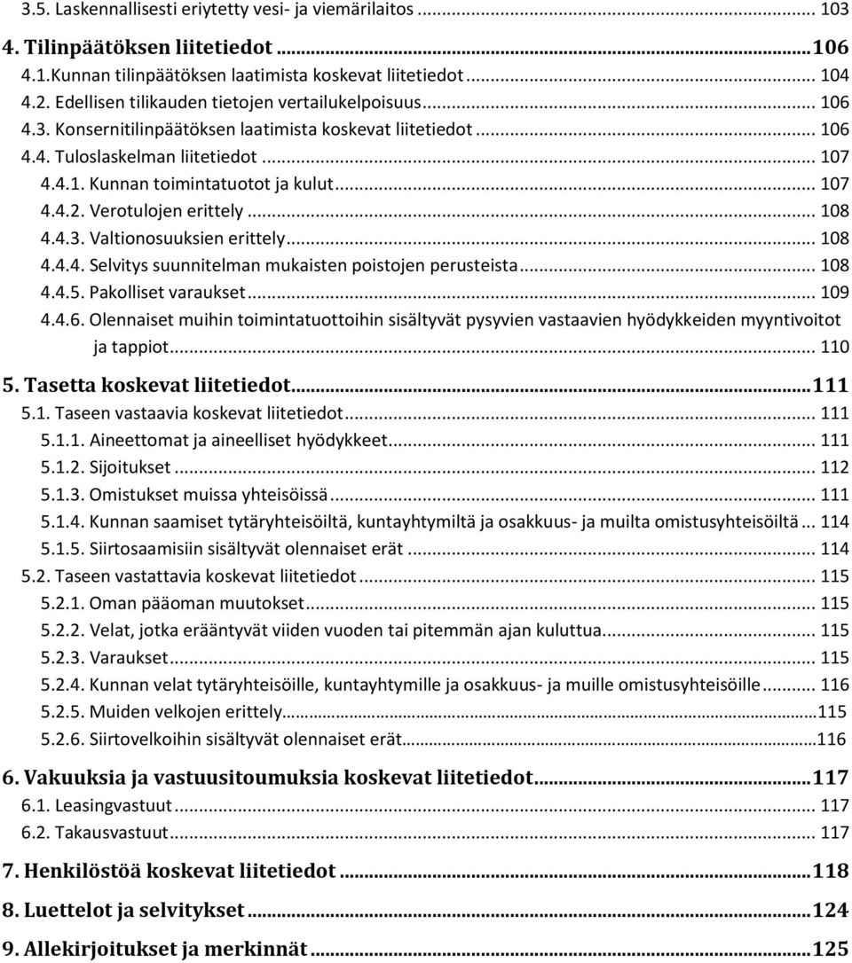 .. 107 4.4.2. Verotulojen erittely... 108 4.4.3. Valtionosuuksien erittely... 108 4.4.4. Selvitys suunnitelman mukaisten poistojen perusteista... 108 4.4.5. Pakolliset varaukset... 109 4.4.6.