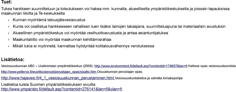 lisäksi lainojen takaajana, suunnitteluapuna tai materiaalisin avustuksin Alueellinen ympäristökeskus voi myöntää vesihuoltoavustusta ja antaa asiantuntijatukea Maakuntaliitto voi myöntää maakunnan