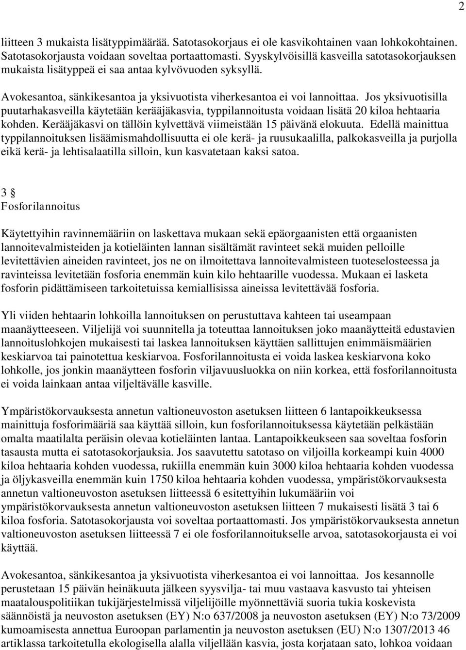 Jos yksivuotisilla puutarhakasveilla käytetään kerääjäkasvia, typpilannoitusta voidaan lisätä 20 kiloa hehtaaria kohden. Kerääjäkasvi on tällöin kylvettävä viimeistään 15 päivänä elokuuta.