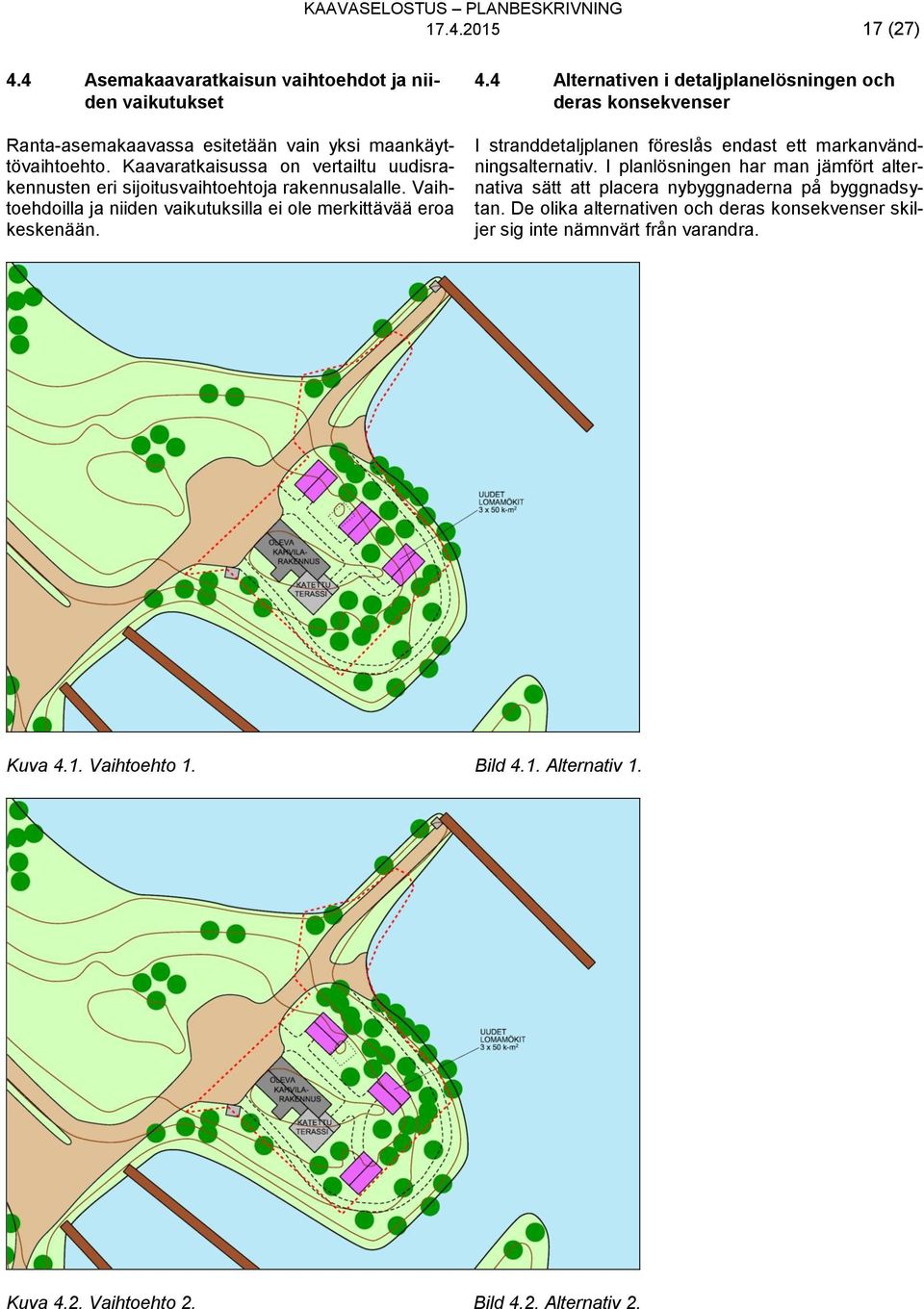 4 Alternativen i detaljplanelösningen och deras konsekvenser I stranddetaljplanen föreslås endast ett markanvändningsalternativ.