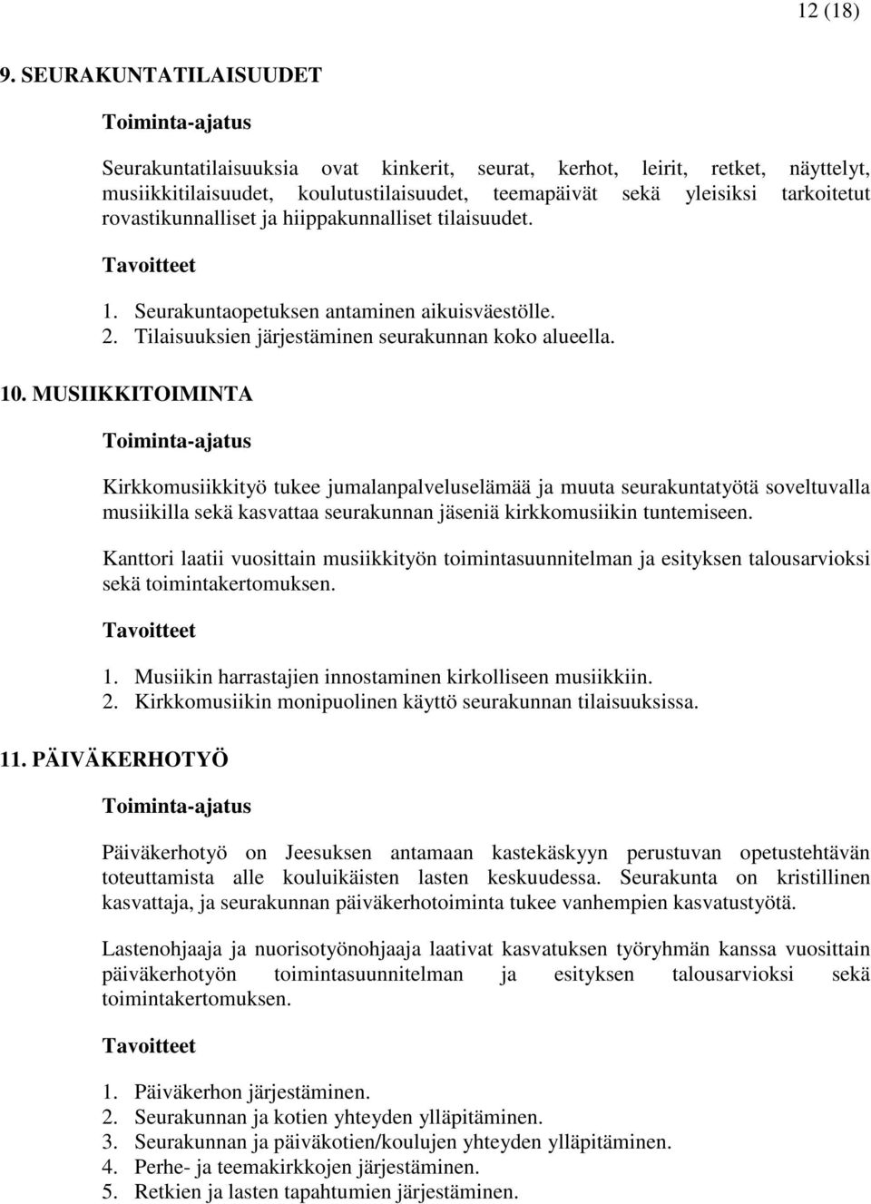 rovastikunnalliset ja hiippakunnalliset tilaisuudet. 1. Seurakuntaopetuksen antaminen aikuisväestölle. 2. Tilaisuuksien järjestäminen seurakunnan koko alueella. 10.