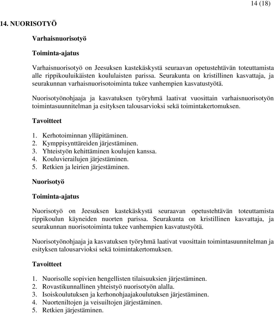 Nuorisotyönohjaaja ja kasvatuksen työryhmä laativat vuosittain varhaisnuorisotyön toimintasuunnitelman ja esityksen talousarvioksi sekä toimintakertomuksen. 1. Kerhotoiminnan ylläpitäminen. 2.