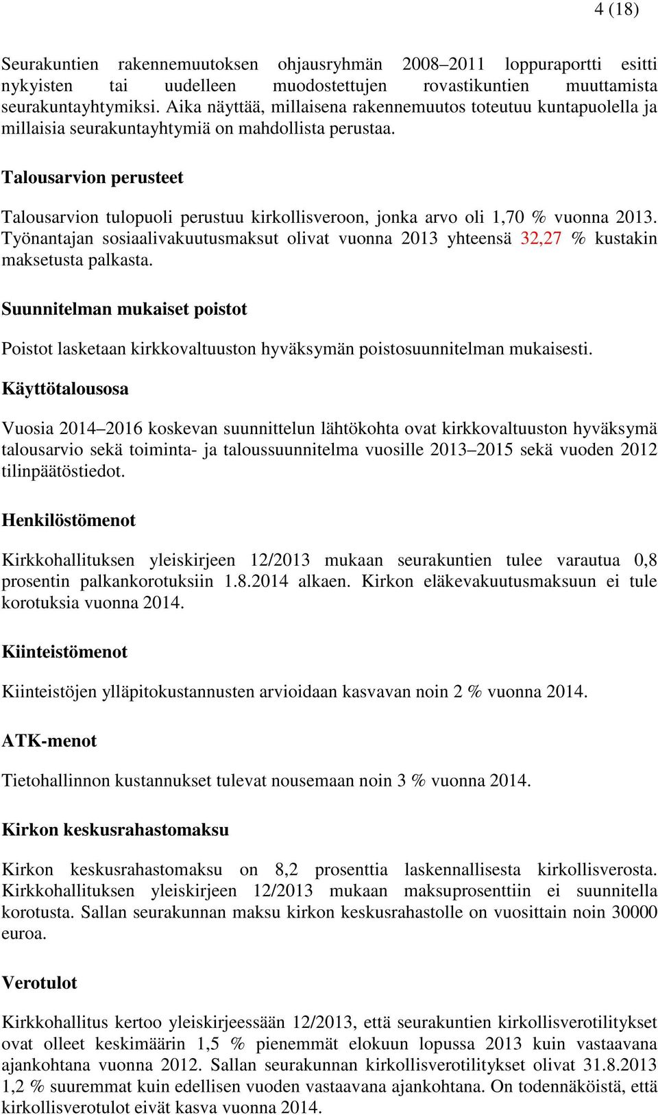 Talousarvion perusteet Talousarvion tulopuoli perustuu kirkollisveroon, jonka arvo oli 1,70 % vuonna 2013.