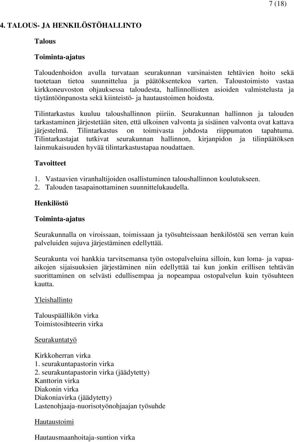 Tilintarkastus kuuluu taloushallinnon piiriin. Seurakunnan hallinnon ja talouden tarkastaminen järjestetään siten, että ulkoinen valvonta ja sisäinen valvonta ovat kattava järjestelmä.