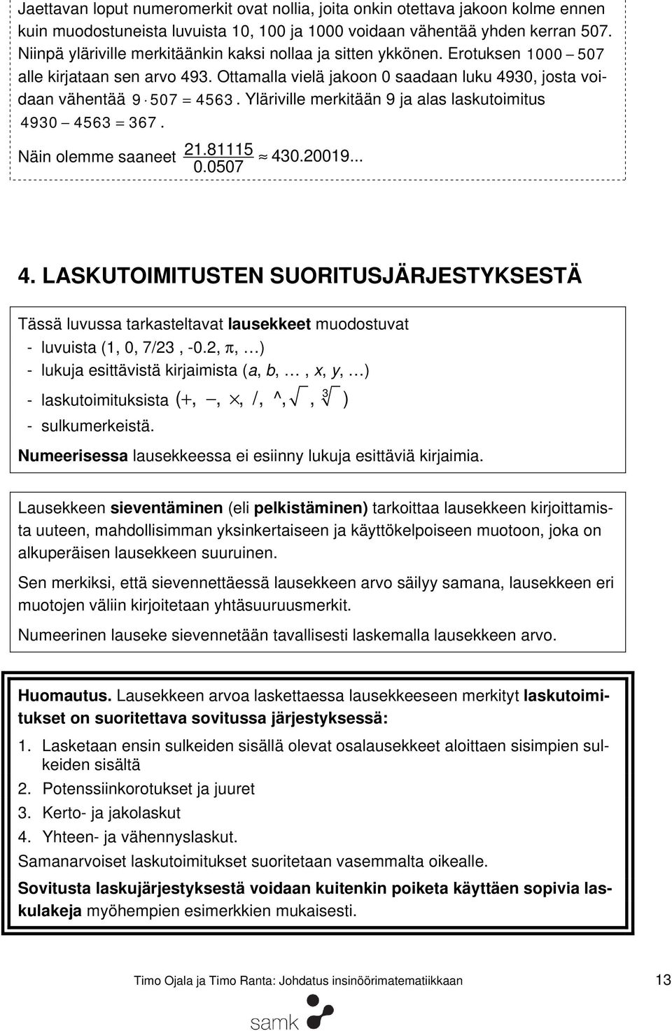 Yläriville merkitään 9 ja alas laskutoimitus 490 456 67. Näin olemme saaneet 1.81115 40.0019... 0.0507 4.