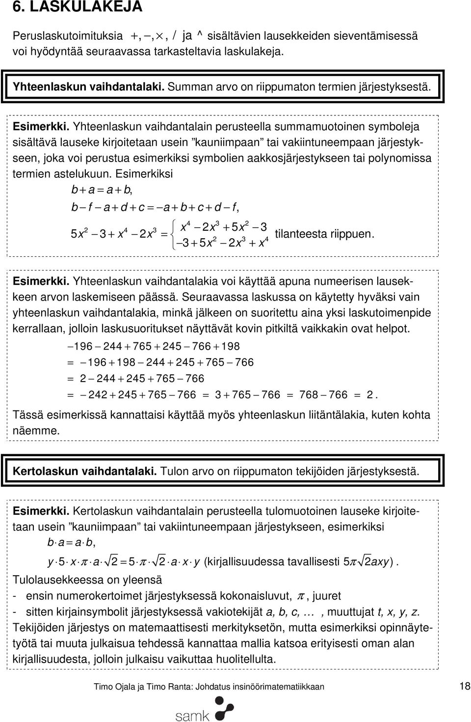 Yhteenlaskun vaihdantalain perusteella summamuotoinen symboleja sisältävä lauseke kirjoitetaan usein kauniimpaan tai vakiintuneempaan järjestykseen, joka voi perustua esimerkiksi symbolien