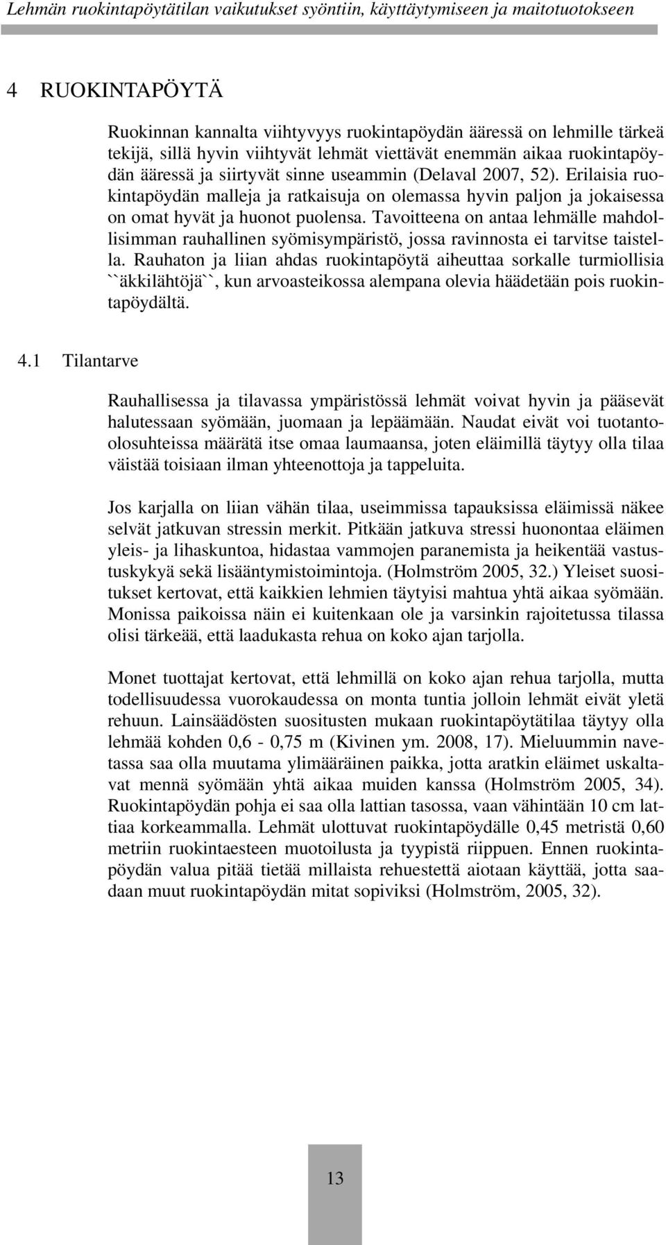 Tavoitteena on antaa lehmälle mahdollisimman rauhallinen syömisympäristö, jossa ravinnosta ei tarvitse taistella.