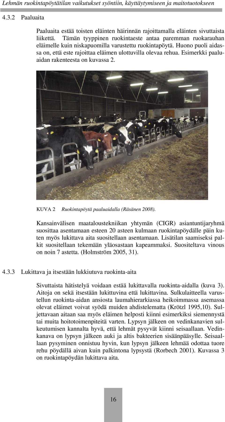 Esimerkki paaluaidan rakenteesta on kuvassa 2. KUVA 2 Ruokintapöytä paaluaidalla (Räsänen 2008).