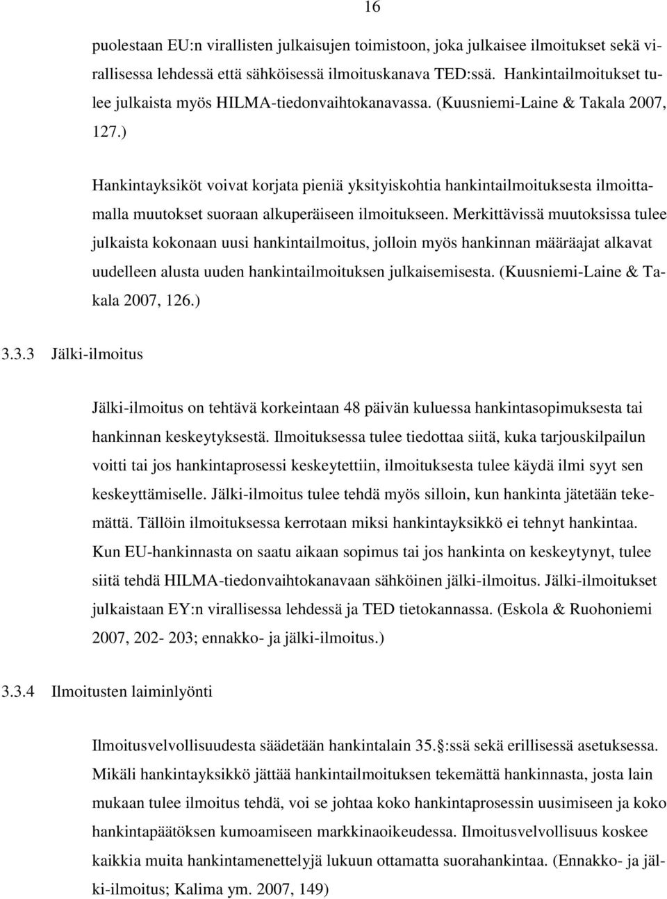 ) Hankintayksiköt voivat korjata pieniä yksityiskohtia hankintailmoituksesta ilmoittamalla muutokset suoraan alkuperäiseen ilmoitukseen.