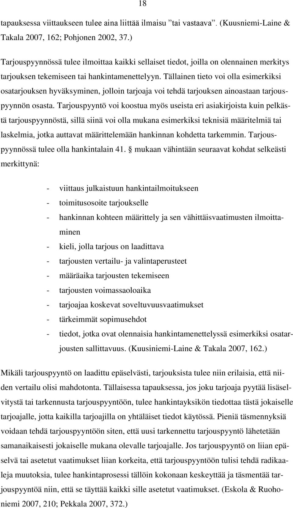 Tällainen tieto voi olla esimerkiksi osatarjouksen hyväksyminen, jolloin tarjoaja voi tehdä tarjouksen ainoastaan tarjouspyynnön osasta.