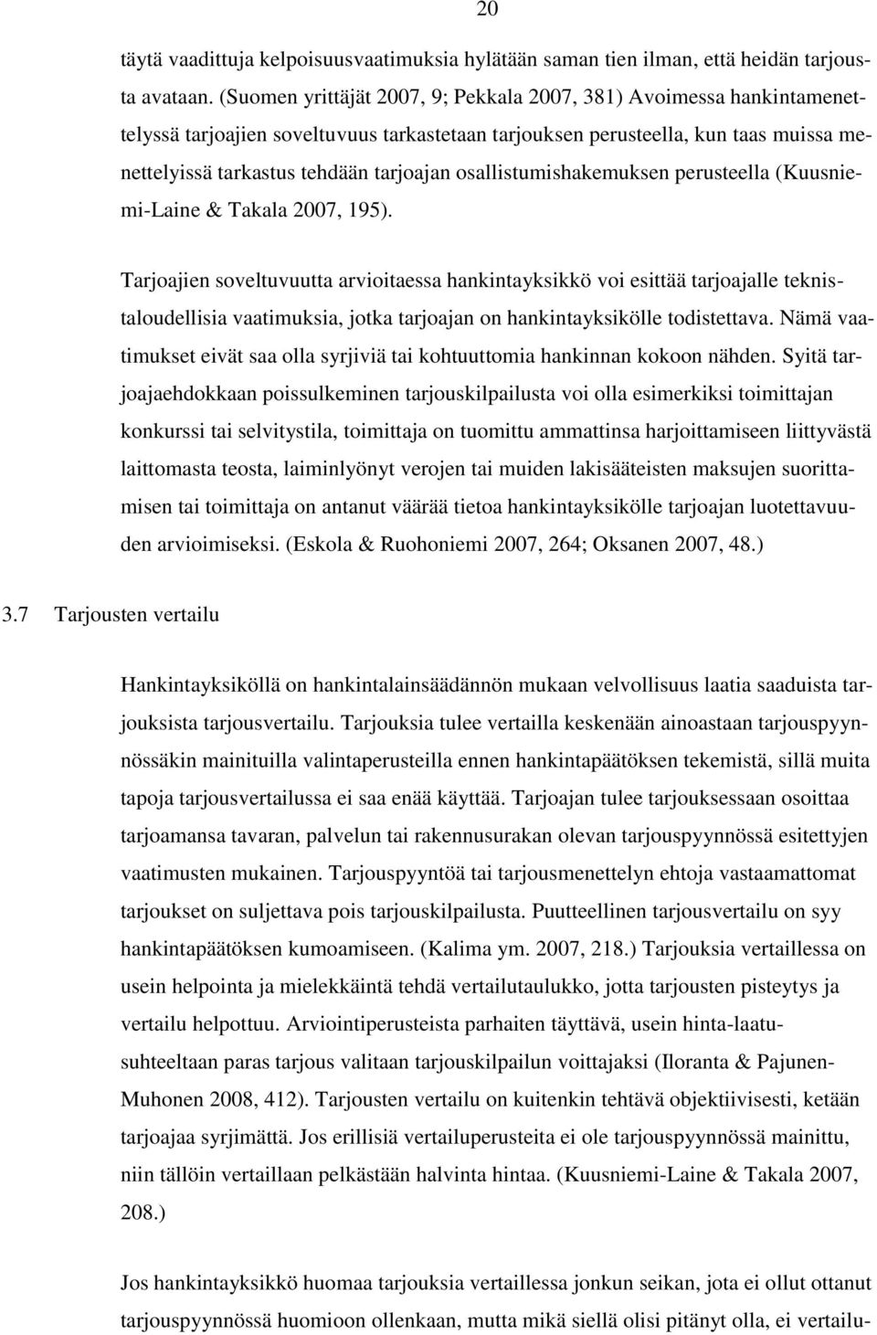 osallistumishakemuksen perusteella (Kuusniemi-Laine & Takala 2007, 195).