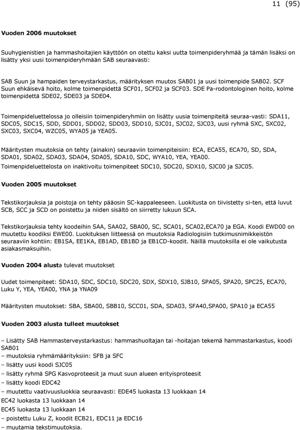 SDE Pa-rodontologinen hoito, kolme toimenpidettä SDE02, SDE03 ja SDE04.