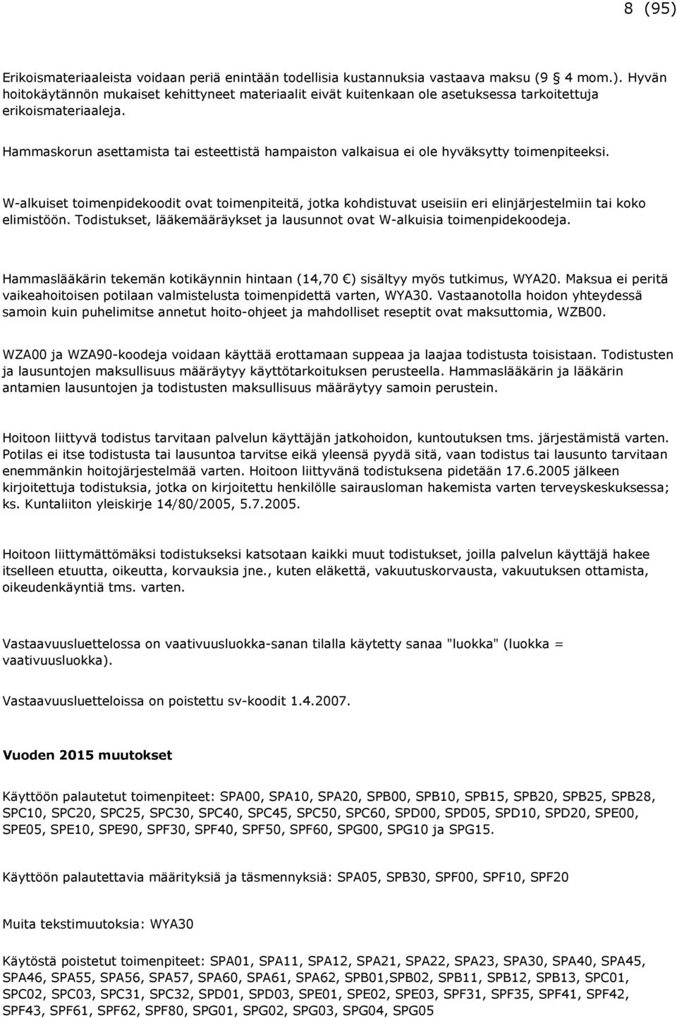 W-alkuiset toimenpidekoodit ovat toimenpiteitä, jotka kohdistuvat useisiin eri elinjärjestelmiin tai koko elimistöön. Todistukset, lääkemääräykset ja lausunnot ovat W-alkuisia toimenpidekoodeja.