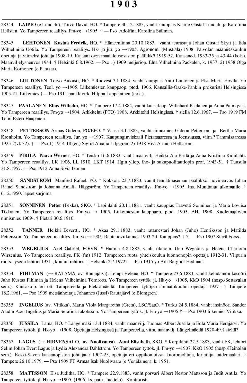 Päivölän maamieskoulun opettaja ja viimeksi johtaja 1908-19. Kajaani oy:n maatalousosaston päällikkö 1919-52. Kansaned. 1933-35 ja 43-44 (kok.). Maanviljelysneuvos 1944. Helsinki 6.8.1962.