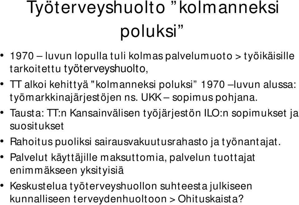 Tausta: TT:n Kansainvälisen työjärjestön ILO:n sopimukset ja suositukset Rahoitus puoliksi sairausvakuutusrahasto ja työnantajat.